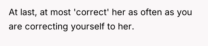 At last, at most 'correct' her as often as you...
