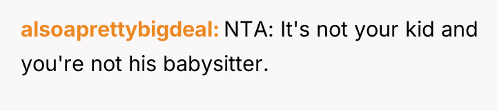 alsoaprettybigdeal NTA: It's not your kid and you're not his...