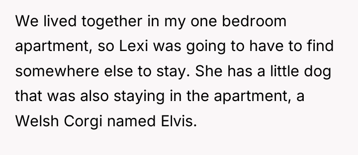 We lived together in my one bedroom apartment, so Lexi...