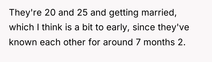 They're 20 and 25 and getting married, which I think...