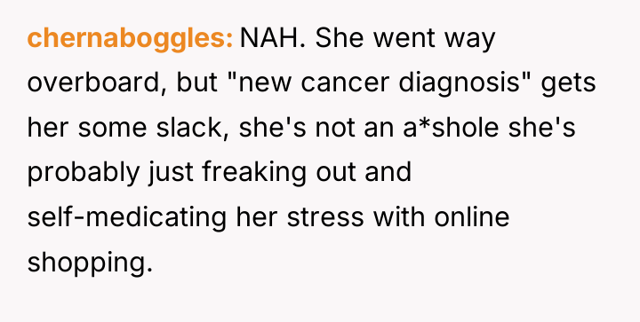 chernaboggles NAH. She went way overboard, but "new cancer diagnosis"...
