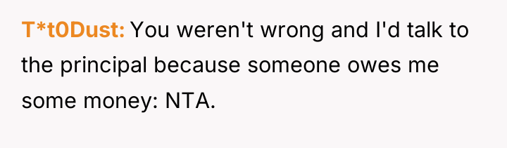 T*t0Dust You weren't wrong and I'd talk to the principal...