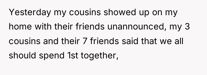 Yesterday my cousins showed up on my home with their...