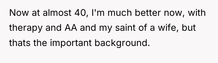 Now at almost 40, I'm much better now, with therapy...