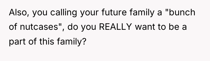 Also, you calling your future family a "bunch of nutcases",...