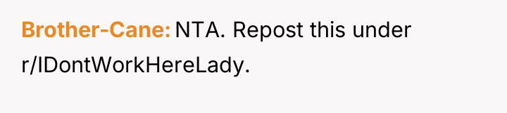 Brother-Cane NTA. Repost this under r/IDontWorkHereLady.