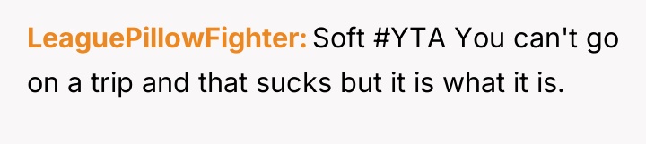 LeaguePillowFighter Soft #YTA You can't go on a trip and...