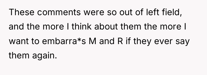 These comments were so out of left field, and the...