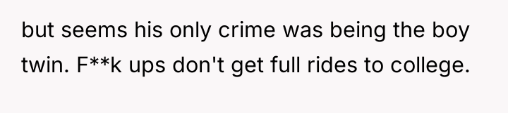 but seems his only crime was being the boy twin....