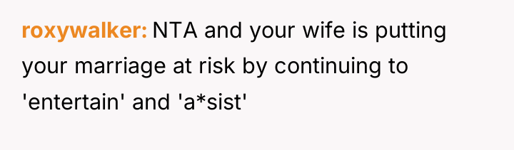 roxywalker NTA and your wife is putting your marriage at...