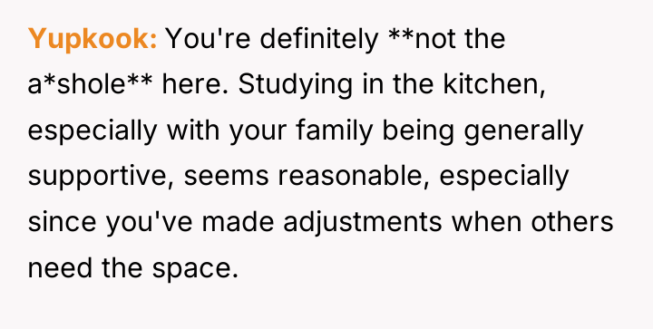 Yupkook You're definitely **not the a*shole** here. Studying in the...