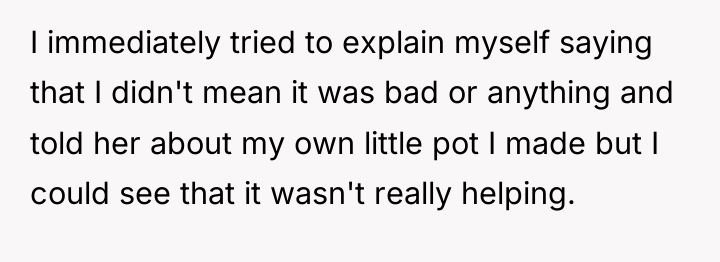 I immediately tried to explain myself saying that I didn't...
