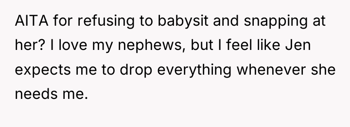 AITA for refusing to babysit and snapping at her? I...