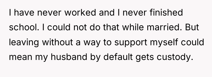 I have never worked and I never finished school. I...