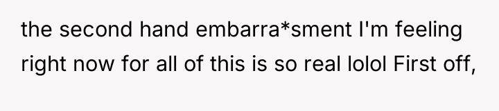 the second hand embarra*sment I'm feeling right now for all...