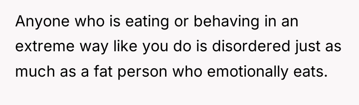 Anyone who is eating or behaving in an extreme way...