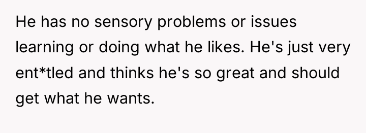 He has no sensory problems or issues learning or doing...