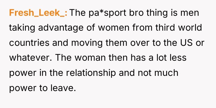 Fresh_Leek_ The pa*sport bro thing is men taking advantage of...
