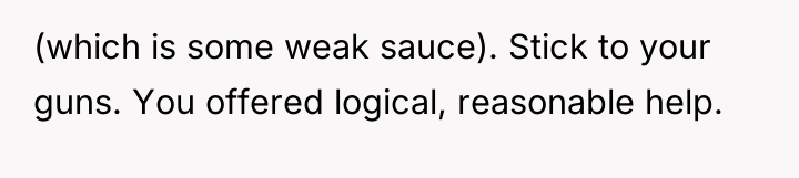 (which is some weak sauce). Stick to your guns. You...