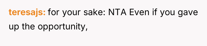 teresajs for your sake: NTA Even if you gave up...