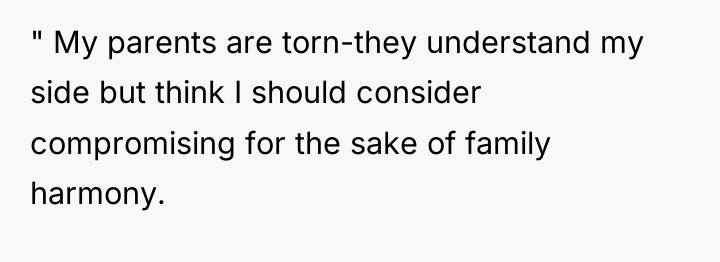 " My parents are torn-they understand my side but think...