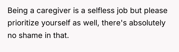 Being a caregiver is a selfless job but please prioritize...