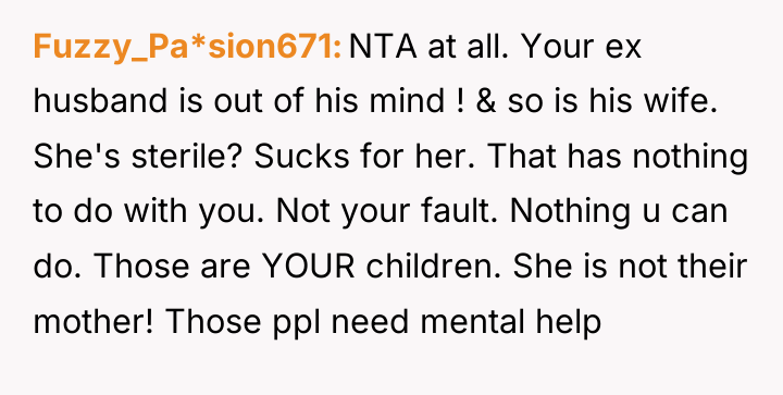 Fuzzy_Pa*sion671 NTA at all. Your ex husband is out of...