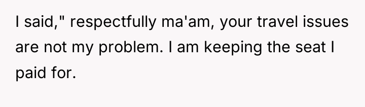 I said," respectfully ma'am, your travel issues are not my...
