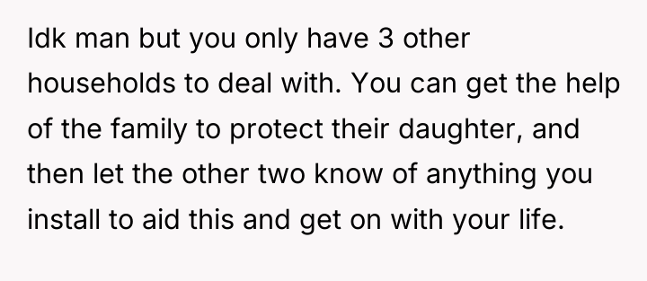 Idk man but you only have 3 other households to...