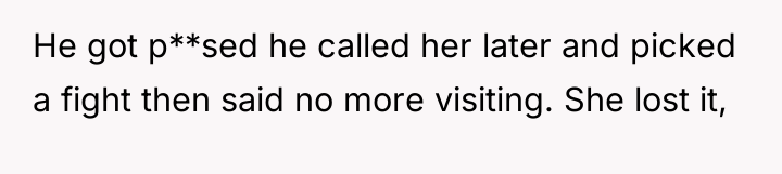He got p**sed he called her later and picked a...