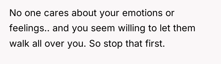 No one cares about your emotions or feelings.. and you...