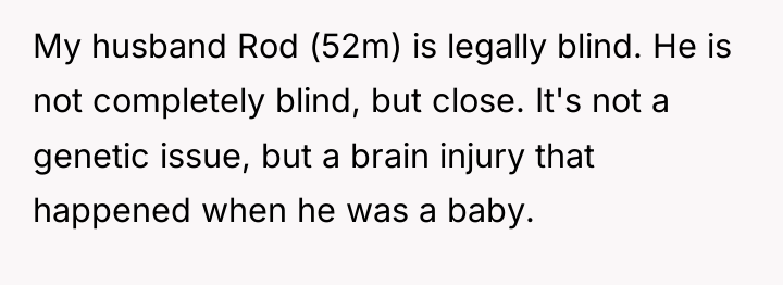 My husband Rod (52m) is legally blind. He is not...
