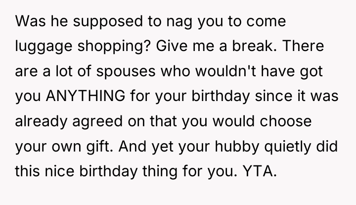 Was he supposed to nag you to come luggage shopping?...