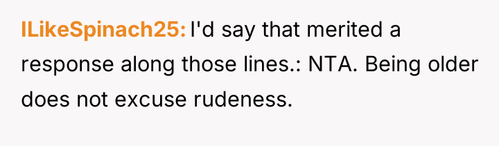 ILikeSpinach25 I'd say that merited a response along those lines.:...