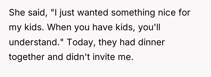 She said, "I just wanted something nice for my kids....