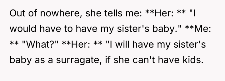 Out of nowhere, she tells me: **Her: ** "I would...