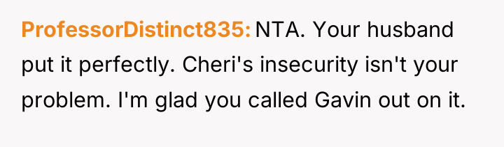 ProfessorDistinct835 NTA. Your husband put it perfectly. Cheri's insecurity isn't...