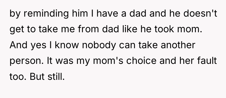 by reminding him I have a dad and he doesn't...