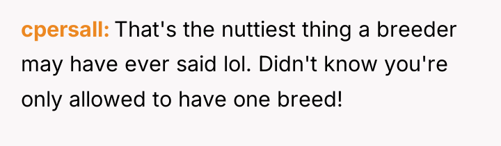 cpersall That's the nuttiest thing a breeder may have ever...