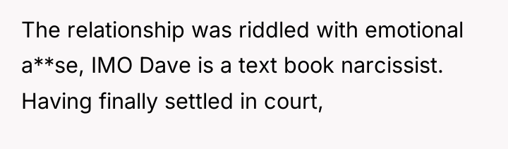 The relationship was riddled with emotional a**se, IMO Dave is...