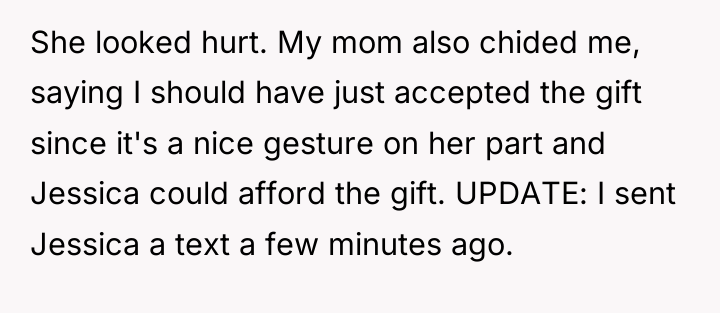 She looked hurt. My mom also chided me, saying I...