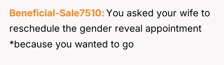 Beneficial-Sale7510 You asked your wife to reschedule the gender reveal...