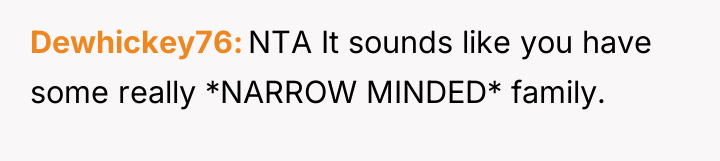 Dewhickey76 NTA It sounds like you have some really *NARROW...