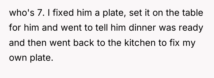 who's 7. I fixed him a plate, set it on...