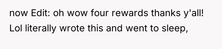 now Edit: oh wow four rewards thanks y'all! Lol literally...