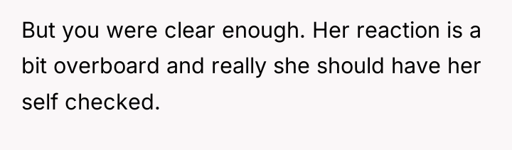 But you were clear enough. Her reaction is a bit...