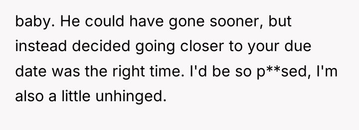 baby. He could have gone sooner, but instead decided going...