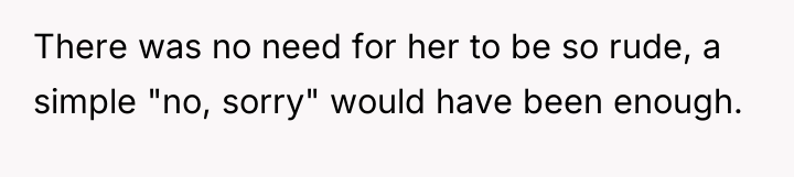 There was no need for her to be so rude,...