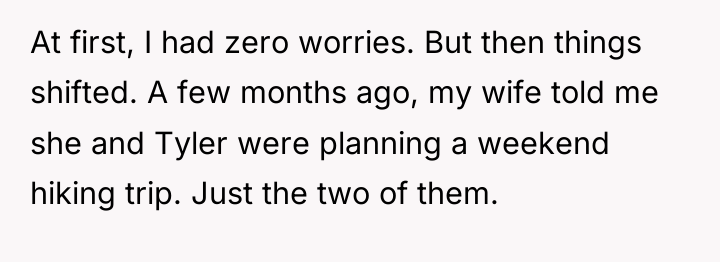 At first, I had zero worries. But then things shifted....