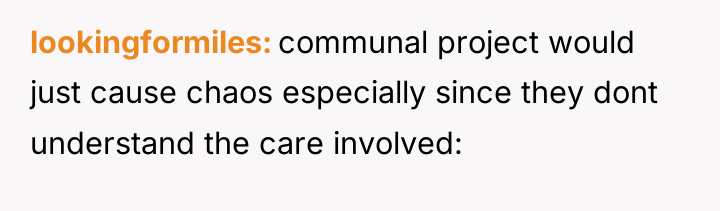 lookingformiles communal project would just cause chaos especially since they...
